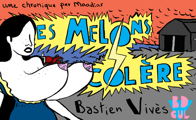 BASTIEN VIVÈS ::: Les melons de la colère