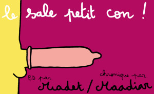 &laquo;&nbsp;LE SALE PETIT CON&nbsp;&raquo; DE MADET ::: Une chronique par Maadiar